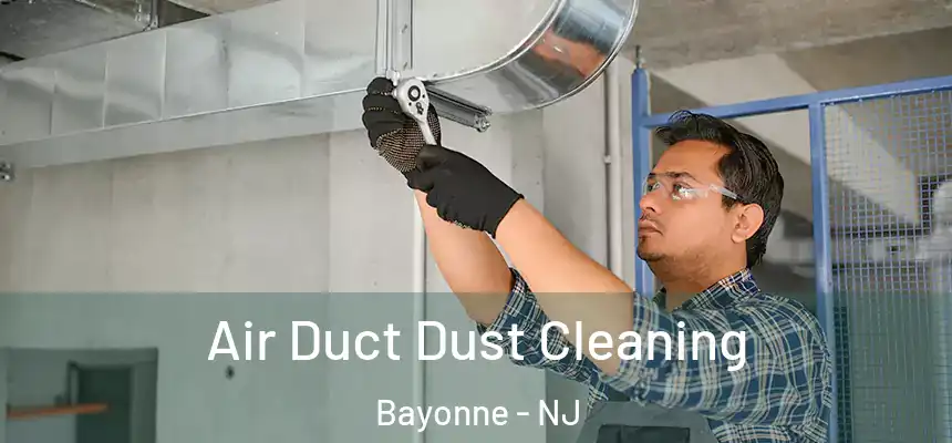 Air Duct Dust Cleaning Bayonne - NJ