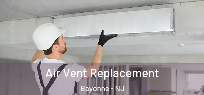 Air Vent Replacement Bayonne - NJ