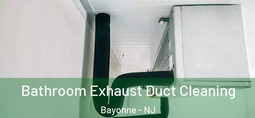 Bathroom Exhaust Duct Cleaning Bayonne - NJ
