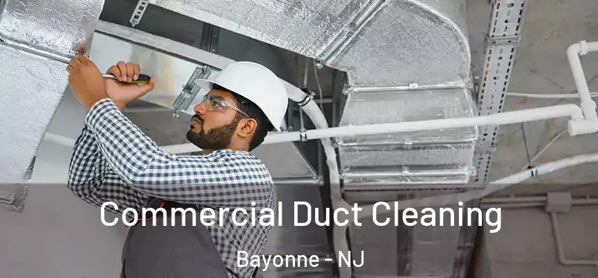 Commercial Duct Cleaning Bayonne - NJ