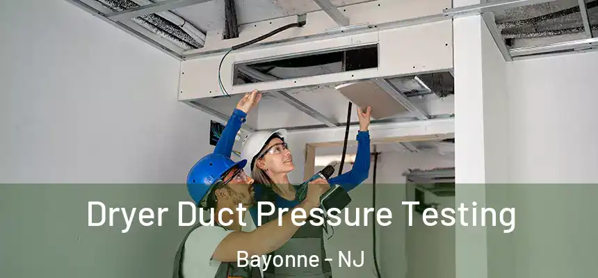 Dryer Duct Pressure Testing Bayonne - NJ