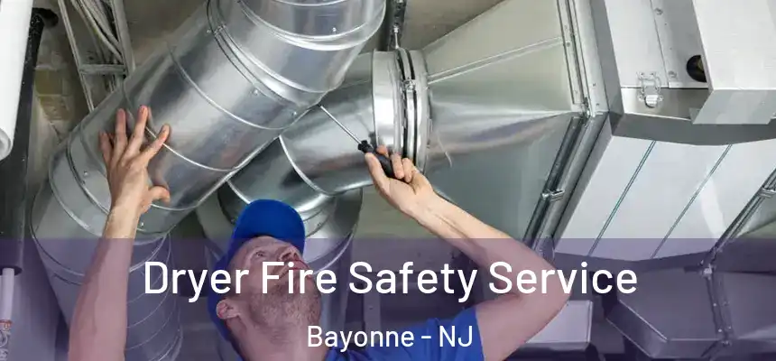 Dryer Fire Safety Service Bayonne - NJ
