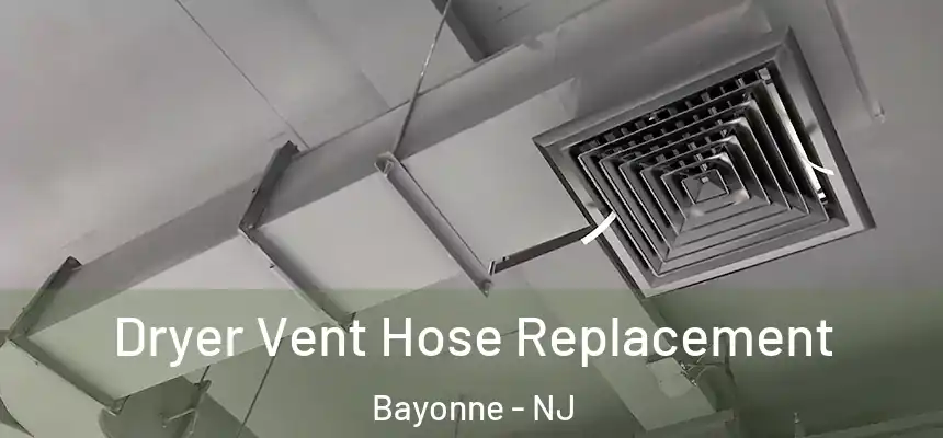 Dryer Vent Hose Replacement Bayonne - NJ