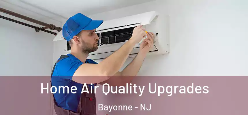 Home Air Quality Upgrades Bayonne - NJ