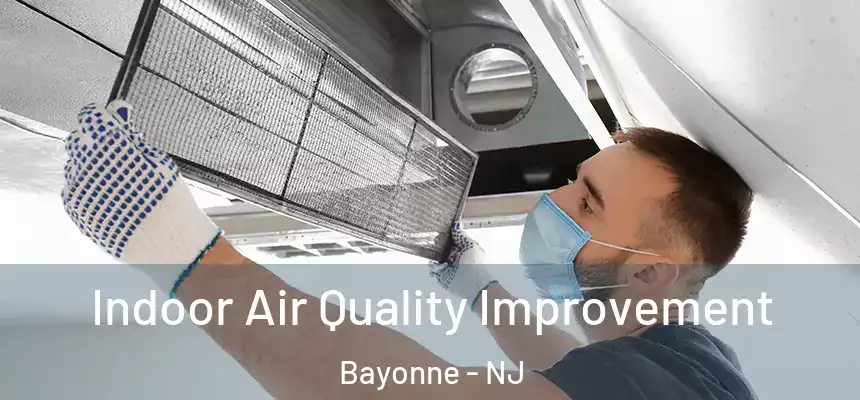 Indoor Air Quality Improvement Bayonne - NJ