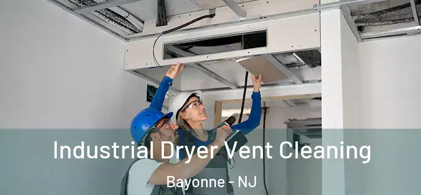 Industrial Dryer Vent Cleaning Bayonne - NJ