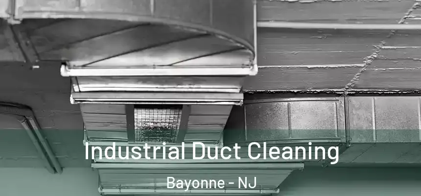 Industrial Duct Cleaning Bayonne - NJ