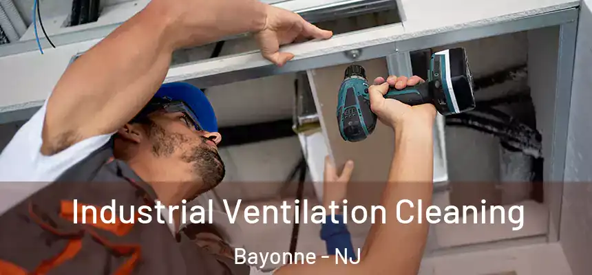 Industrial Ventilation Cleaning Bayonne - NJ