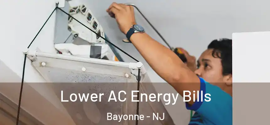 Lower AC Energy Bills Bayonne - NJ