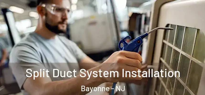 Split Duct System Installation Bayonne - NJ