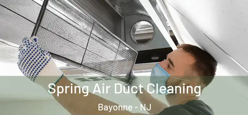 Spring Air Duct Cleaning Bayonne - NJ