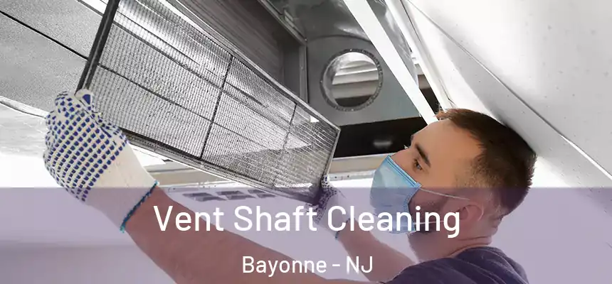 Vent Shaft Cleaning Bayonne - NJ