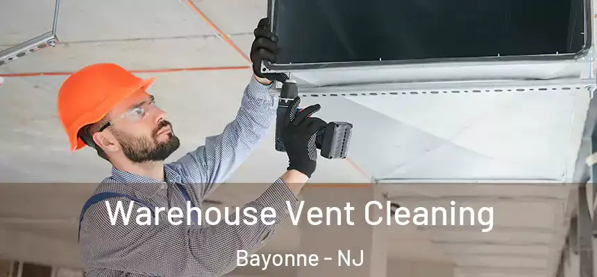 Warehouse Vent Cleaning Bayonne - NJ