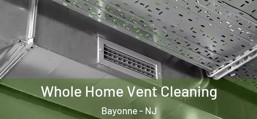 Whole Home Vent Cleaning Bayonne - NJ